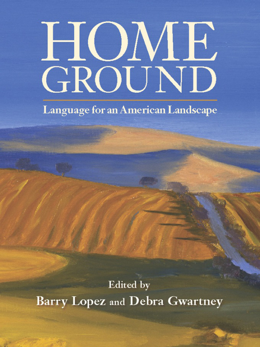 Title details for Home Ground by Barry Lopez - Available